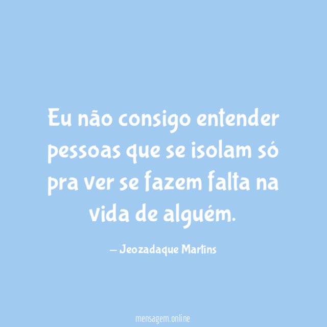 Eu não consigo entender pessoas que se isolam