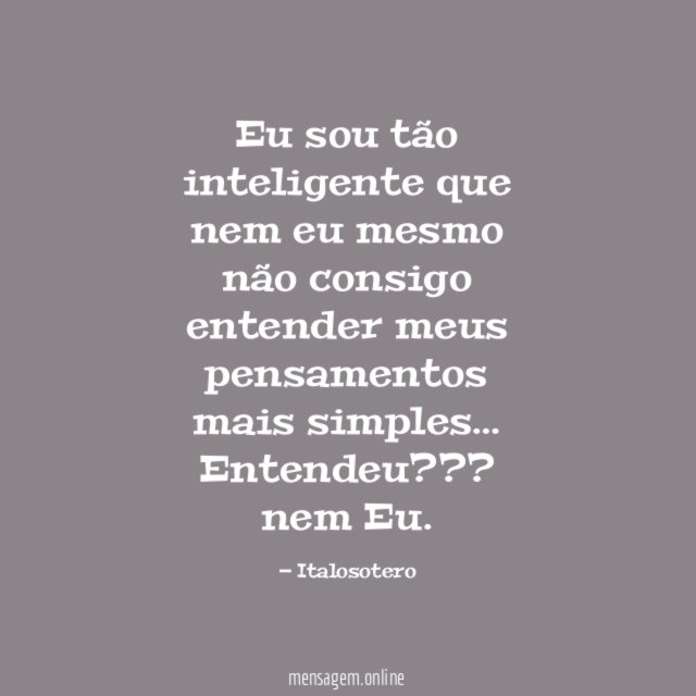 Eu sou tão inteligente que nem eu mesmo
