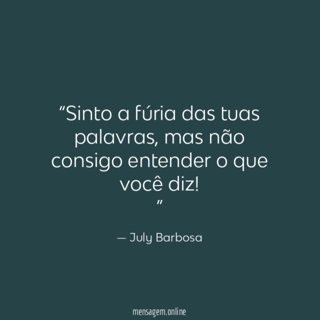 Sinto a fúria das tuas palavras