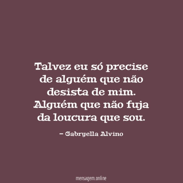 Talvez eu só precise de alguém que não