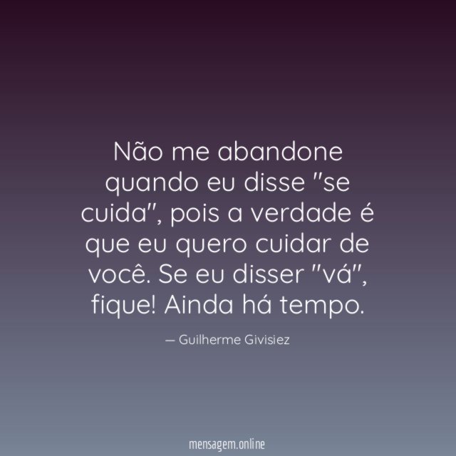 Não me abandone quando eu disse "se cuida"