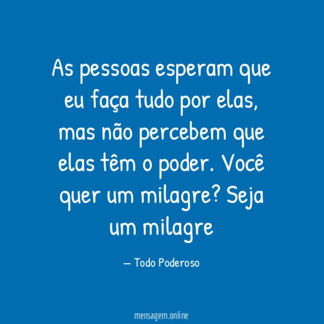 As pessoas esperam que eu faça tudo por elas