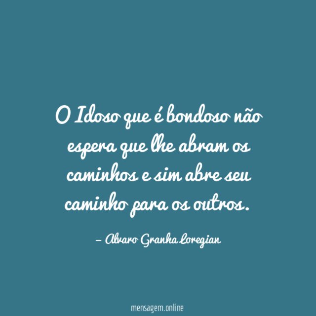 O Idoso que é bondoso não espera que