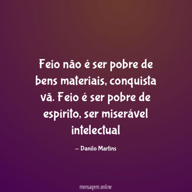 Feio não é ser pobre de bens materiais