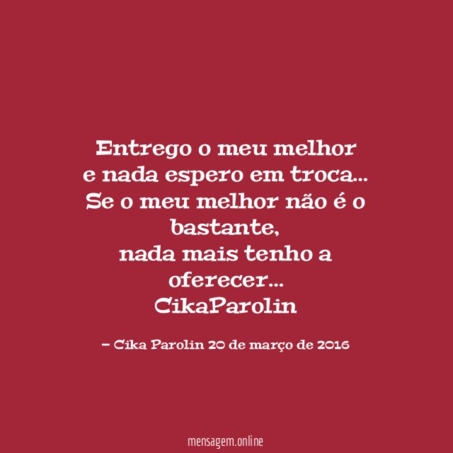 Entrego o meu melhor e nada espero em troca