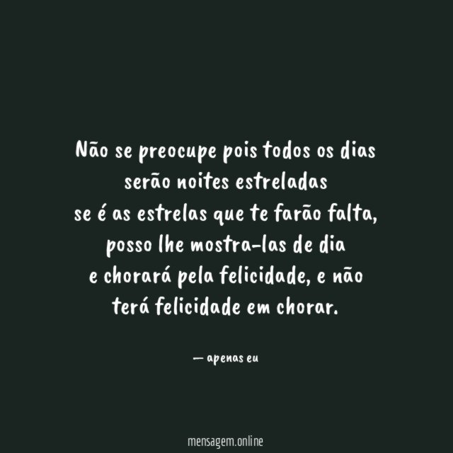 não se preocupe pois todos os dias serão