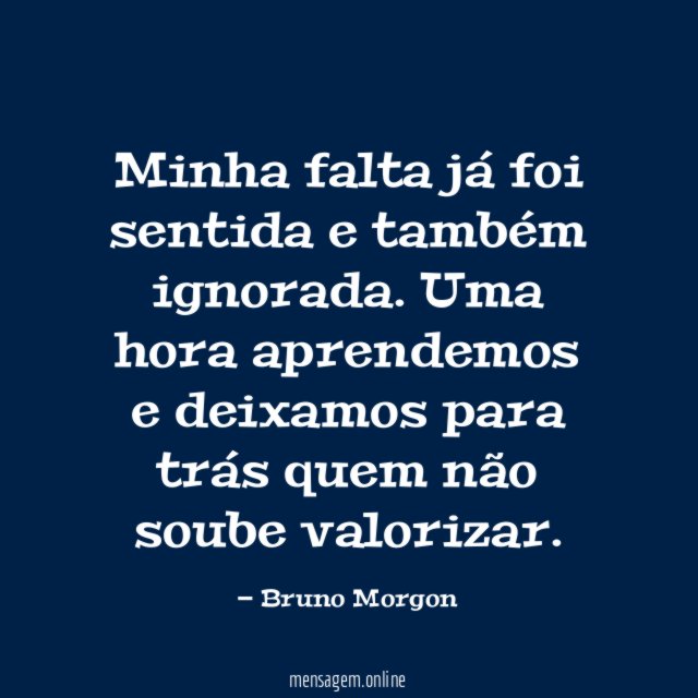 Minha falta já foi sentida e também ignorada