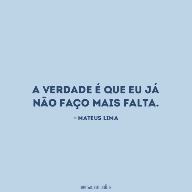 A verdade é que eu já não faço mais falta