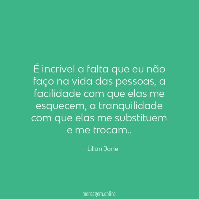 É incrivel a falta que eu não faço