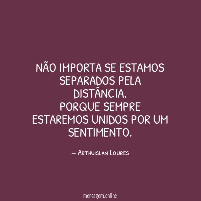 Não importa se estamos separados pela distância