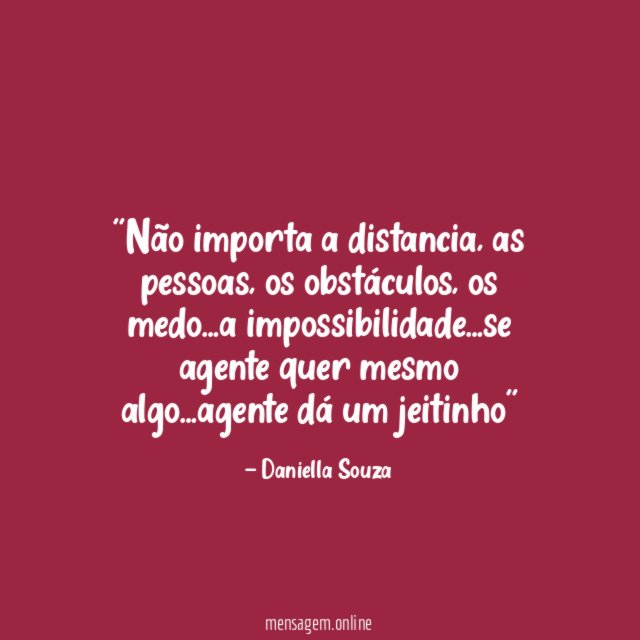 'Não importa a distancia