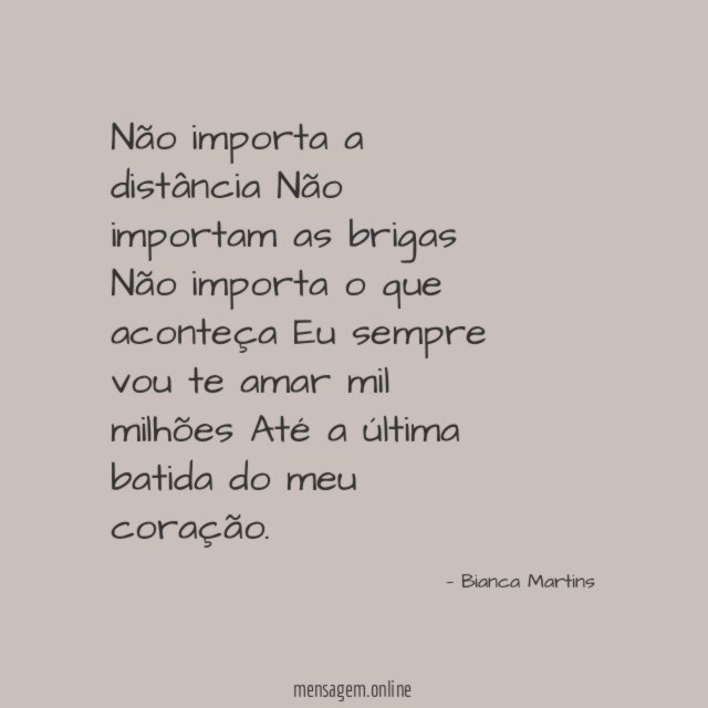 Não importa a distância Não importam as brigas Não importa