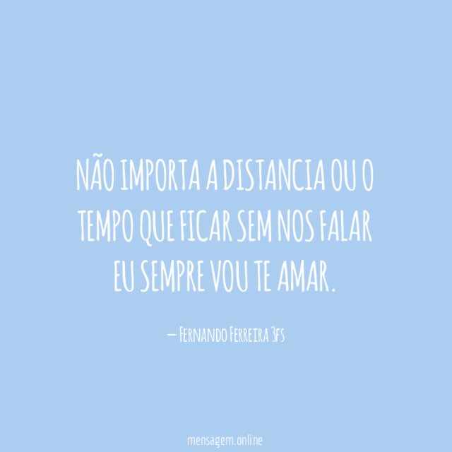 Não Importa a distancia ou o tempo que