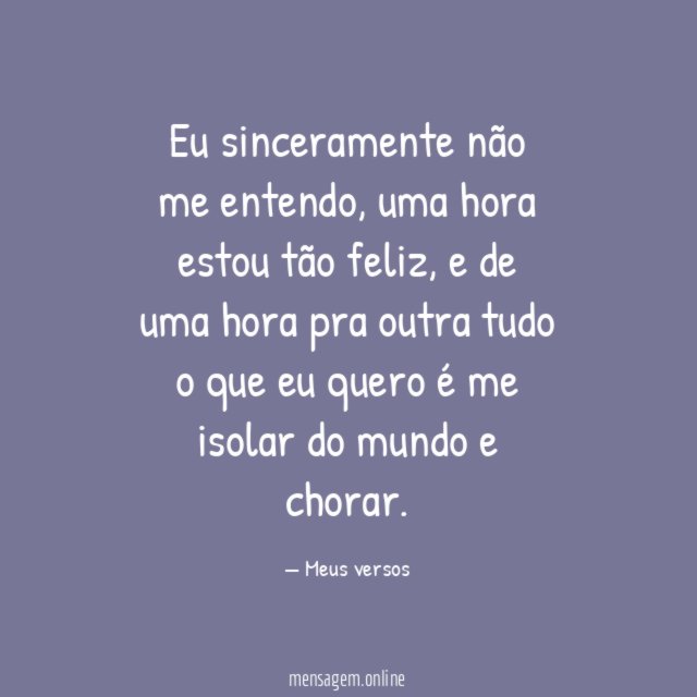 Eu sinceramente não me entendo