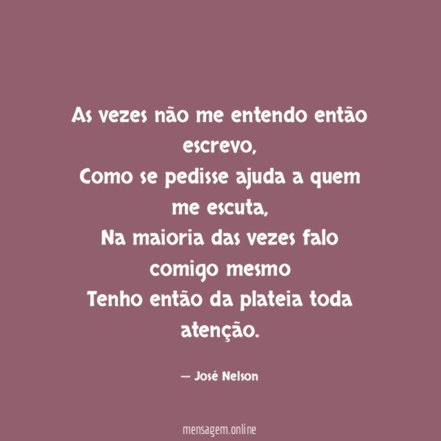 As vezes não me entendo então escrevo