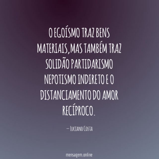 O egoísmo traz bens materiais