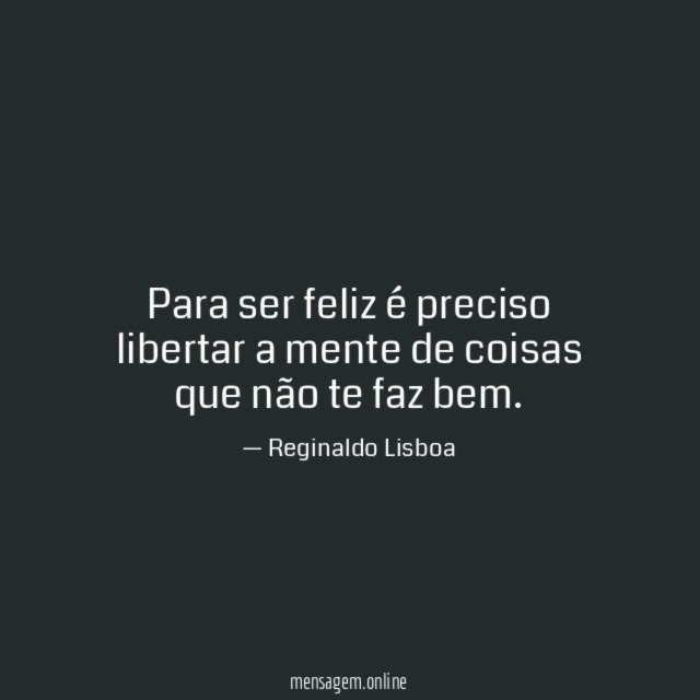 Para ser feliz é preciso libertar a mente