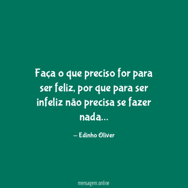 Faça o que preciso for para ser feliz
