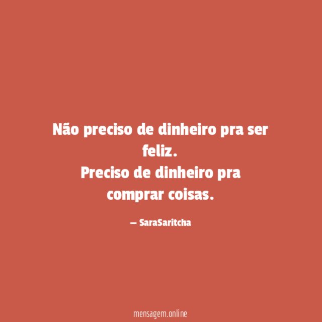 Não preciso de dinheiro pra ser feliz