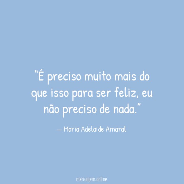 É preciso muito mais do que isso para ser feliz