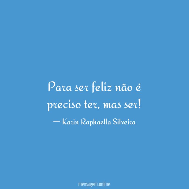 Para ser feliz não é preciso ter