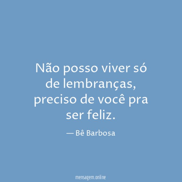 Não posso viver só de lembranças