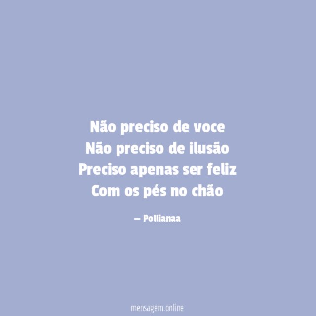 Não preciso de voce Não preciso de ilusão Preciso apenas