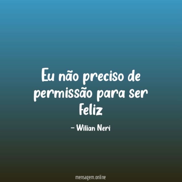 Eu não preciso de permissão para ser feliz