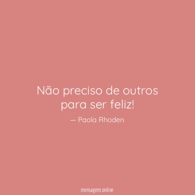 Não preciso de outros para ser feliz