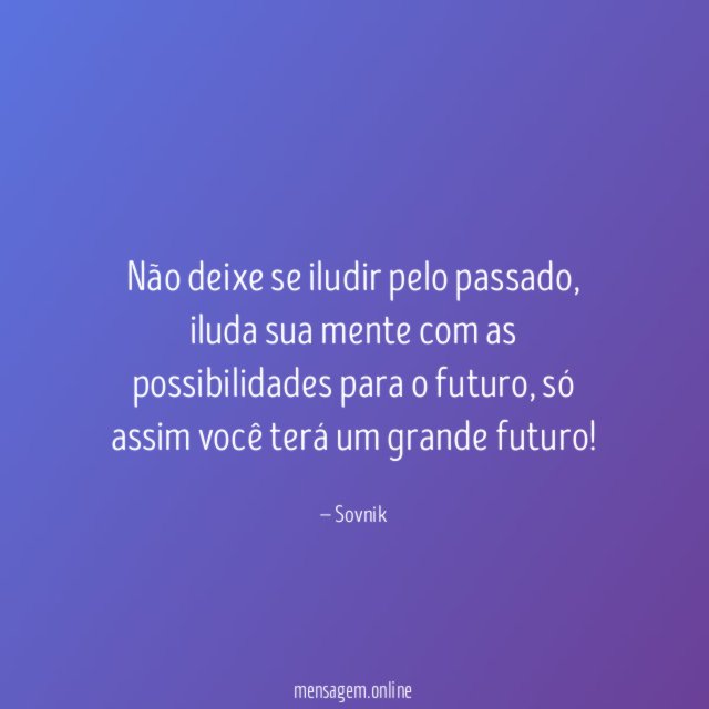 Não deixe se iludir pelo passado