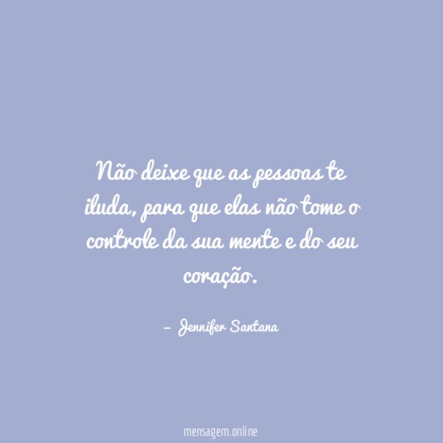 Não deixe que as pessoas te iluda
