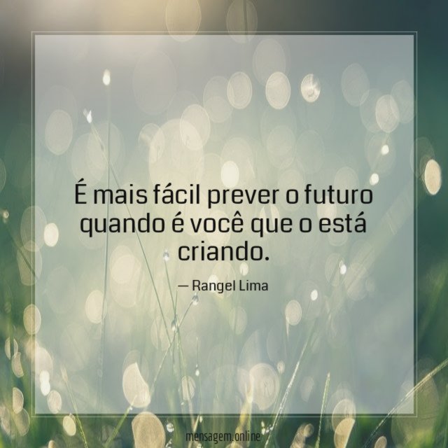 É mais fácil prever o futuro quando é você que o está criando