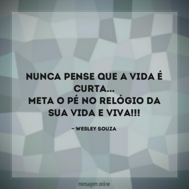 Nunca Pense que a vida é curta