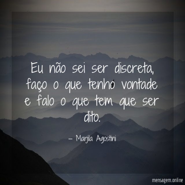 Eu não sei ser discreta