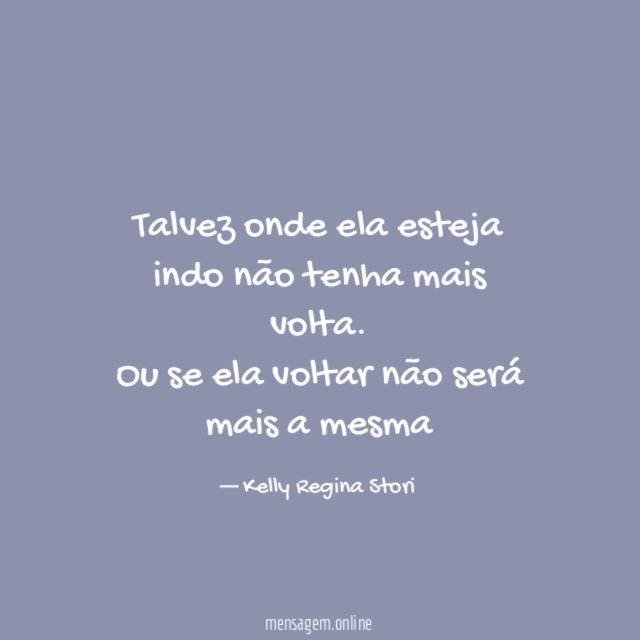Talvez onde ela esteja indo não tenha mais volta