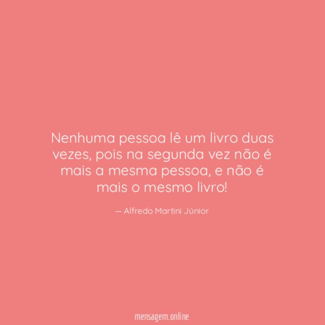 Nenhuma pessoa lê um livro duas vezes