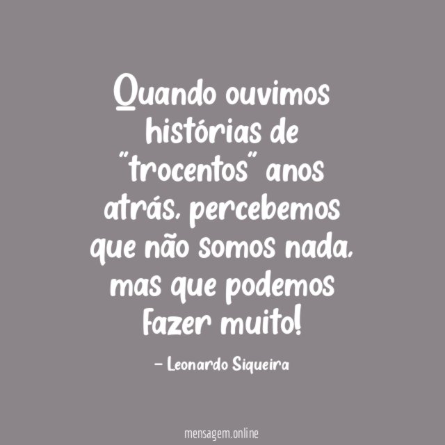 Quando ouvimos histórias de "trocentos" anos atrás