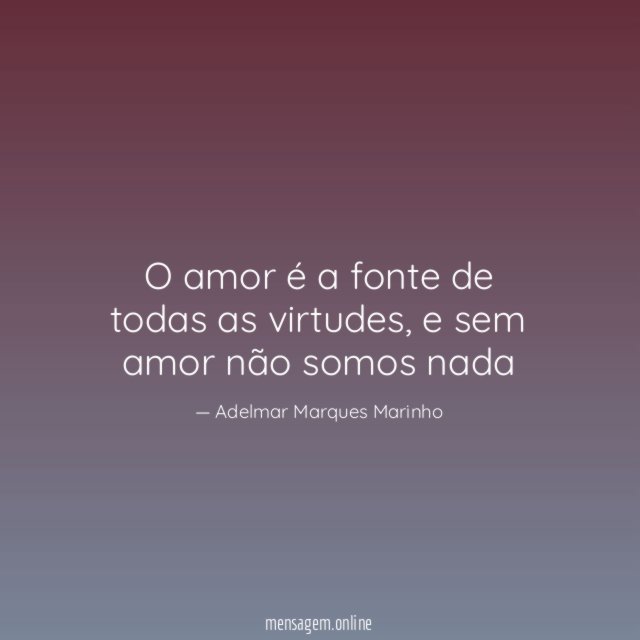 O amor é a fonte de todas as virtudes