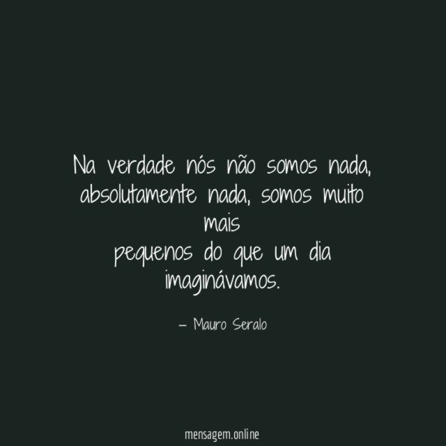 Na verdade nós não somos nada