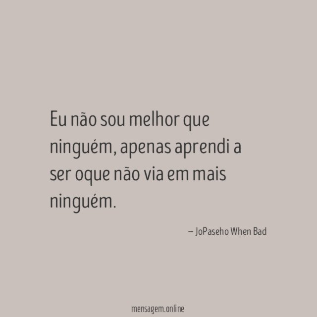 Eu não sou melhor que ninguém