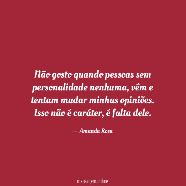 Não gosto quando pessoas sem personalidade nenhuma