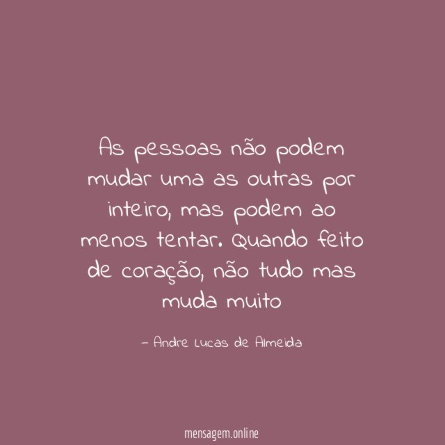 As pessoas não podem mudar uma as outras por inteiro