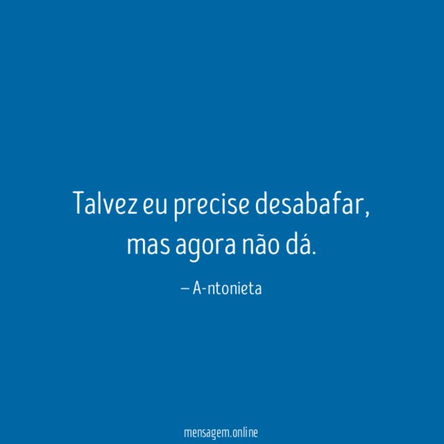 Talvez eu precise desabafar