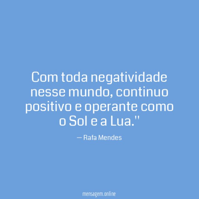 Com toda negatividade nesse mundo