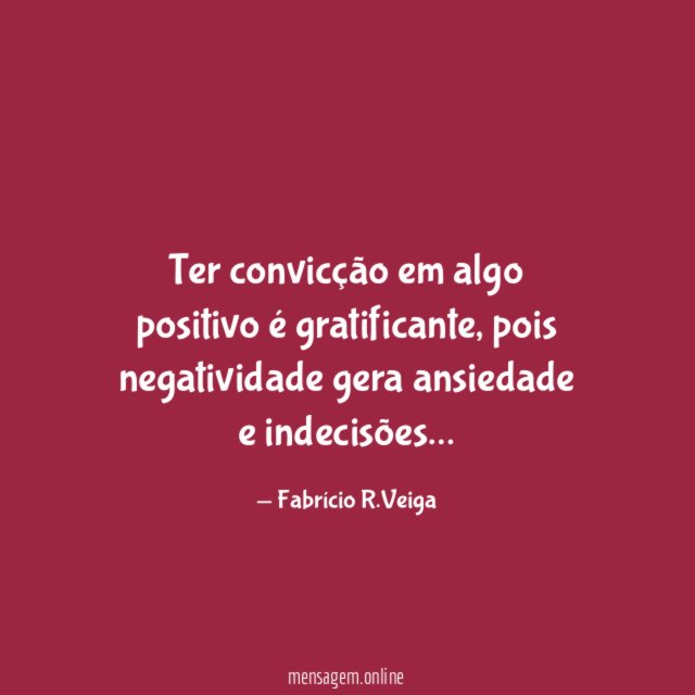 Ter convicção em algo positivo é gratificante
