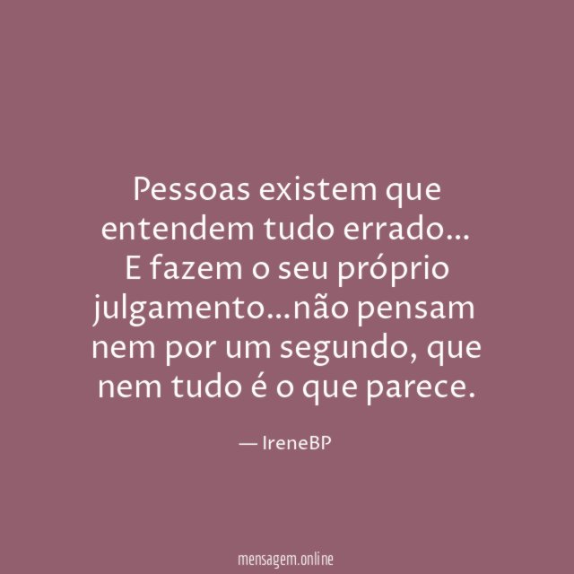 Pessoas existem que entendem tudo errado