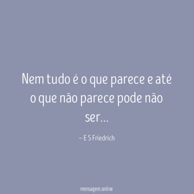 Nem tudo é o que parece e até