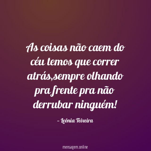 As coisas não caem do céu temos que