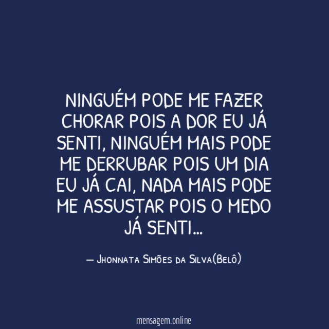 NINGUÉM PODE ME FAZER CHORAR POIS A DOR EU JÁ SENTI