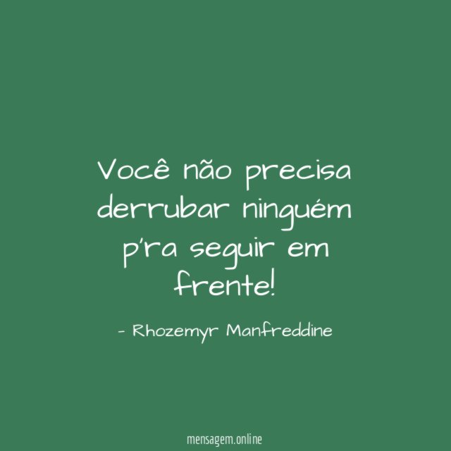 Você não precisa derrubar ninguém p'ra seguir em frente
